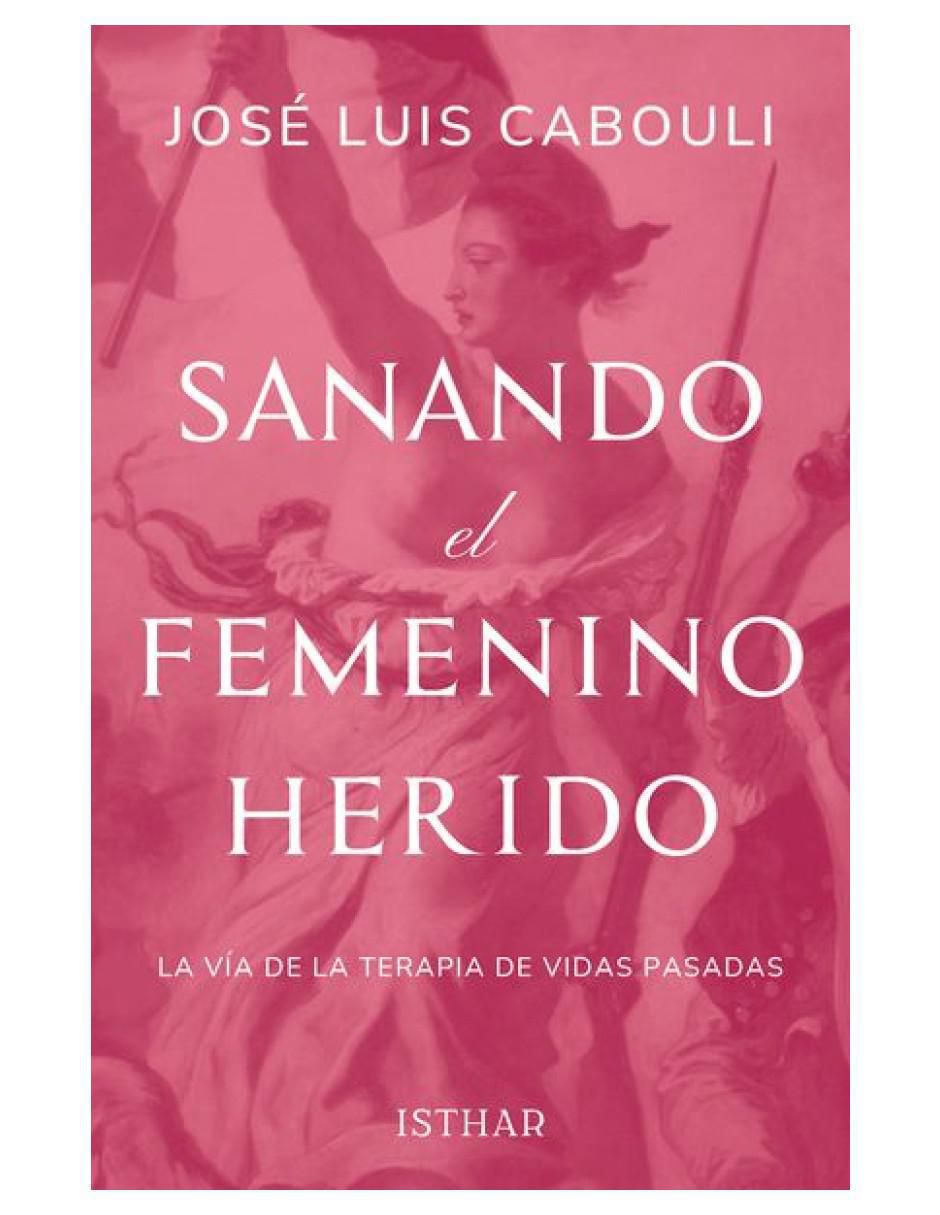 Libro Sanando El Femenino Herido de José Luis Cabouli 2
