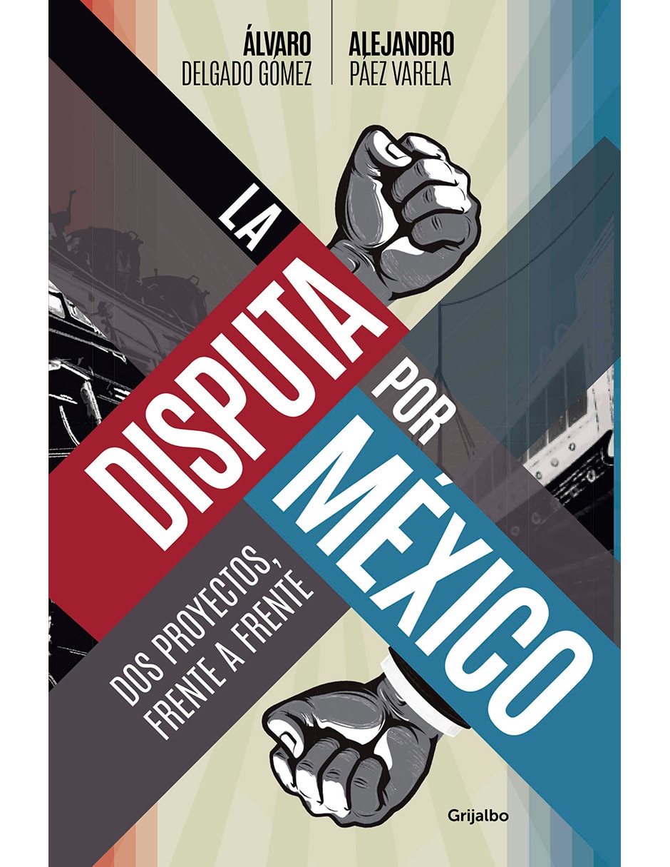Libro La Disputa Por Mexico de Álvaro Delgado Gomez y Alejandro Páez Varela