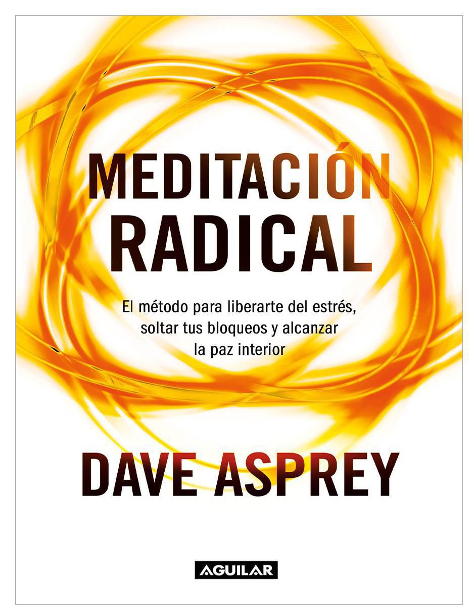 Libro Meditación radical el método para liberarte del estrés, soltar tus bloqueos y alcanzar la paz interiorla interior de Dave Asprey