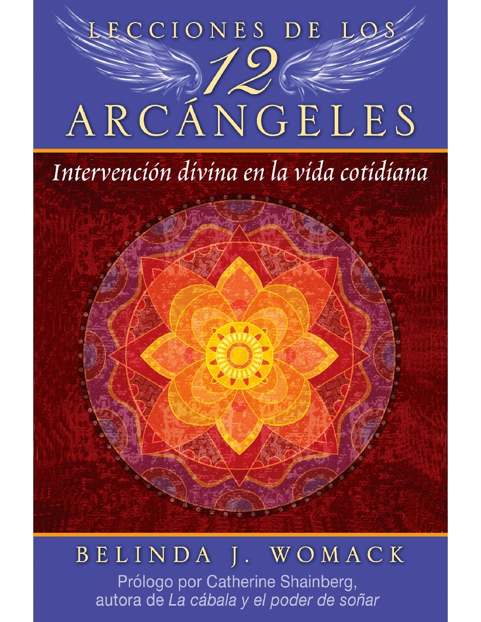Libro Lecciones De Los 12 Arcángeles. Intervención Divina En La Vida Cotidiana de Belinda J. Womack y Catherine Shainberg