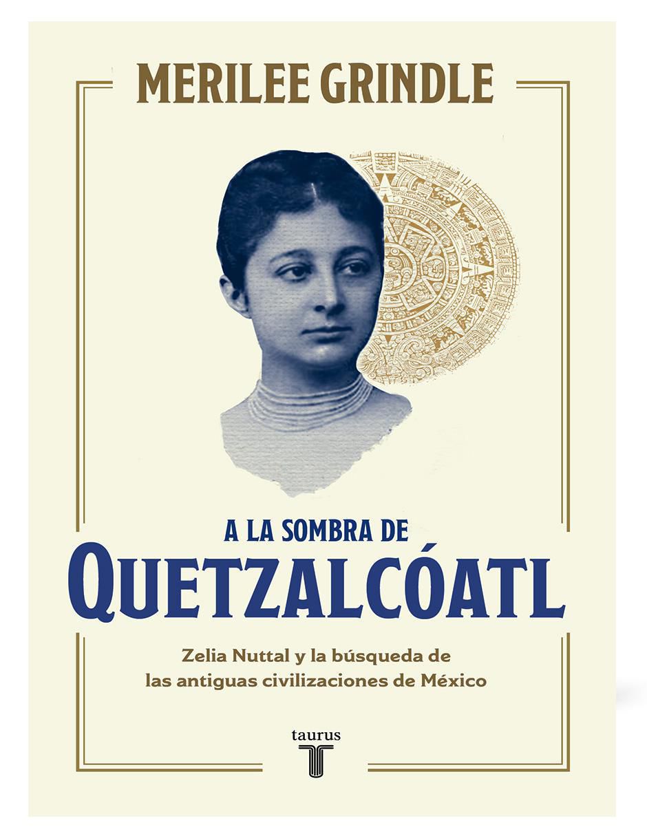 Libro A la sombra de Quetzalcóatl de Merilee Grindle
