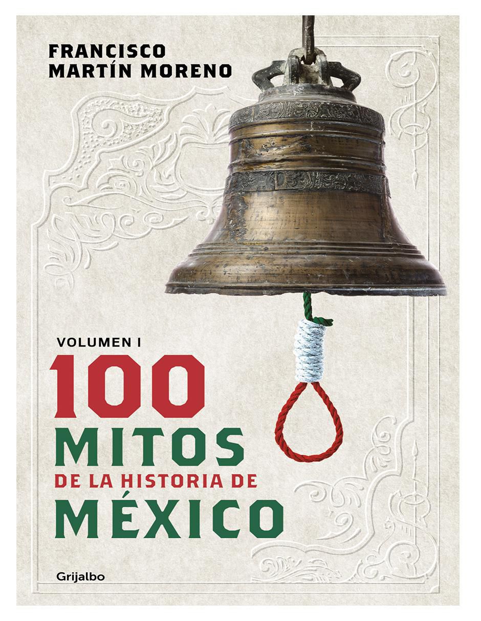 Libro 100 Mitos de la Historia de México de Francisco Martín Moreno