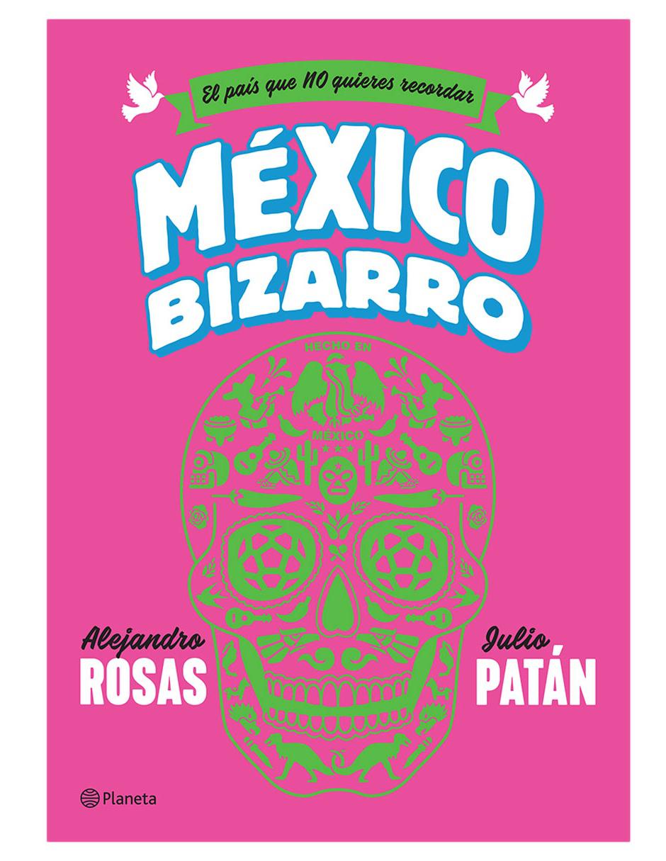 Libro El país que NO quieres recordar México Bizarro de Alejandro Rosas